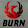 BURN