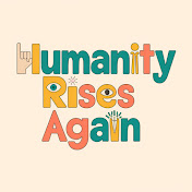 Humanity Rises Again