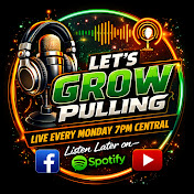 Lets Grow Pulling Podcast LIVE Mondays 7pm Central