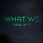 What we think of it podcast