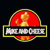 Mike and Cheese