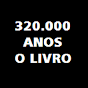 Trezentos e Vinte Mil Anos