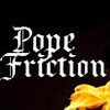 PopeFriction