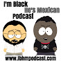 I'm Black, He's Mexican Podcast