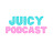 Juicy Podcast