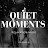 QUIET MOMENTS