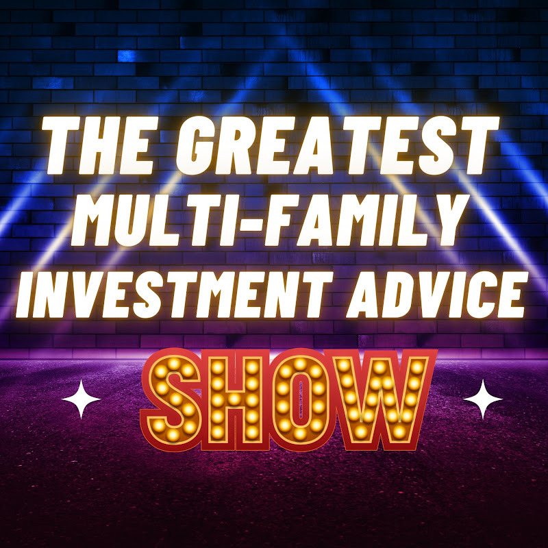 The Greatest MultiFamily Investment Advice SHOW