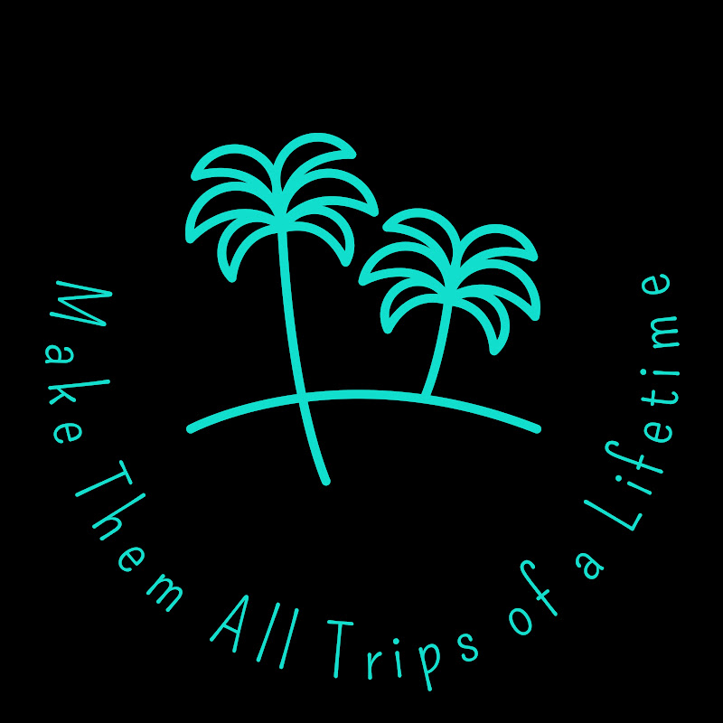 Make Them All Trips of a Lifetime