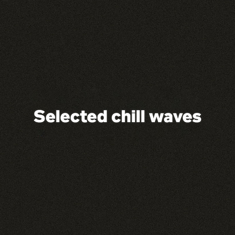 Selected chill waves