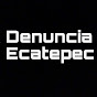 Denuncia Ecatepec