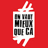 #OnVautMieuxQueCa