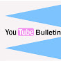 Youtube Bulltin