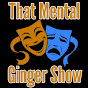 That Mental Ginger Show - @ThatMentalGingerShow YouTube Profile Photo