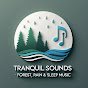 Tranquil Sounds – Forest, Rain & Sleep Music Avatar