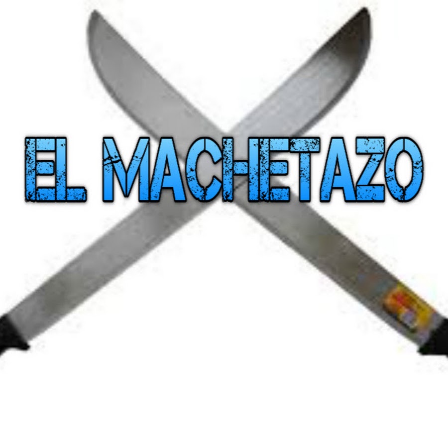 EL MACHETAZO YouTube