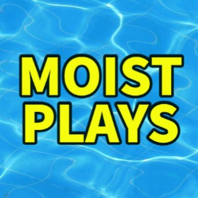 Moist Plays