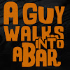 A Guy Walks Into A Bar