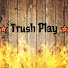 TrushPlay