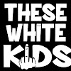 These White Kids
