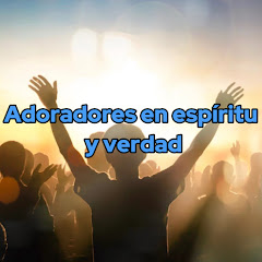 Adoradores en espíritu y verdad