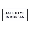 TalkToMeInKorean
