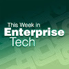 This Week in Enterprise Tech