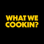 What We Cookin?