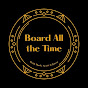 Board All the Time