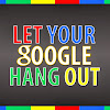 Let Your Google Hang Out