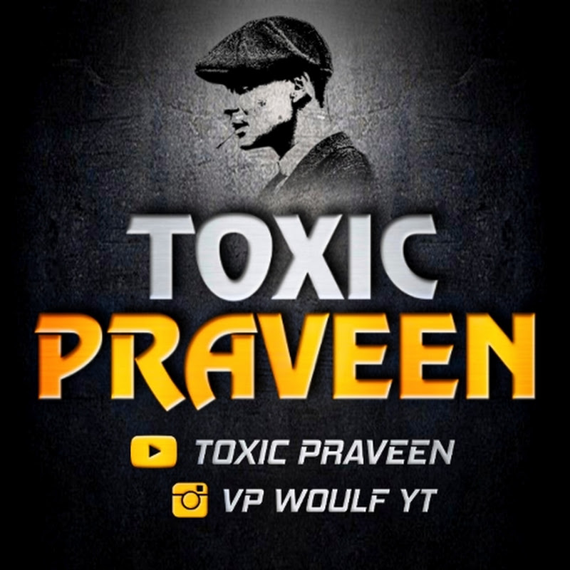 TOXIC PRAVEEN