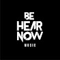 Be Hear Now Music