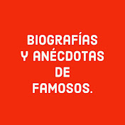 Biografías y anécdotas de famosos