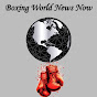 Boxing World News Now