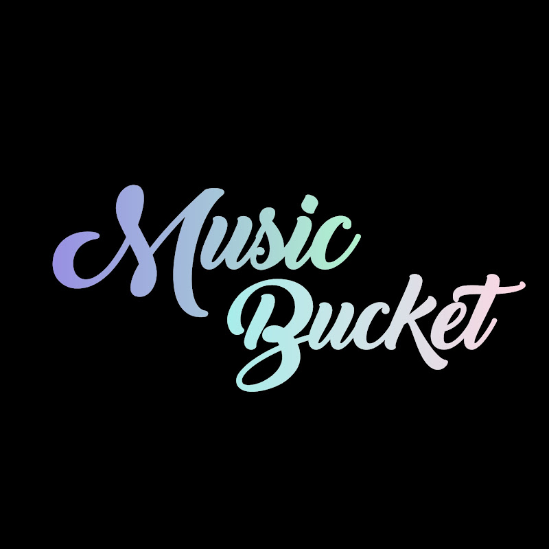 MUSIC BUCKET 🎶