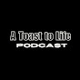 A Toast To Life Podcast