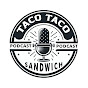 Taco Taco Sandwich Podcast logo