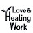 Love and Healing Work