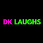 DK LAUGHS