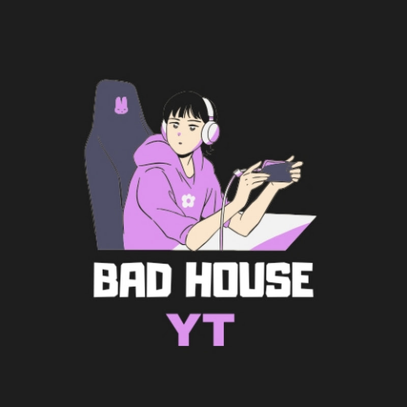 Bad House YT