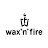 Wax'N'Fire