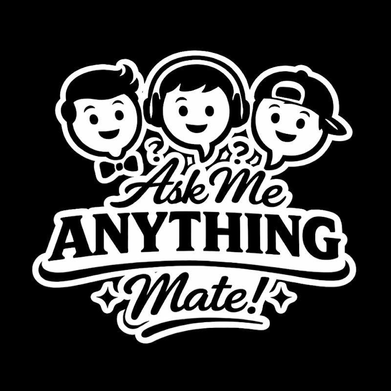 Ask Me Anything Mate!