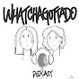 WhatchaGottaDo Podcast - @whatchagottadopodcast7480 YouTube Profile Photo