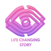 LIFE CHANGING STORY
