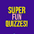 Super Fun Quizzes!