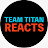 TEAM TITAN REACTS