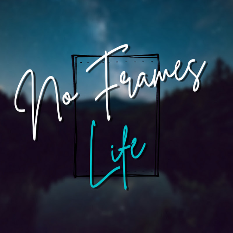No Frames Life