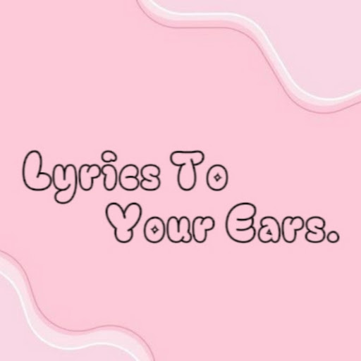 Lyrics To Your Ears