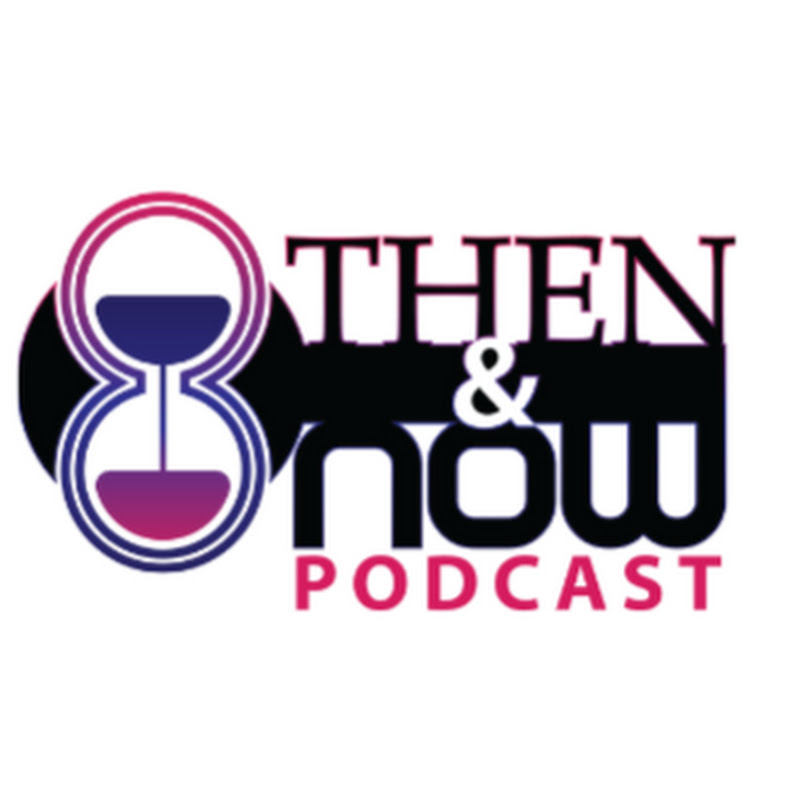 The Then & Now Podcast