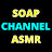 SOAP CHANNEL ASMR