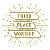 THIRD PLACE WORSHIP